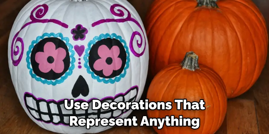 Use Decorations That Represent Anything