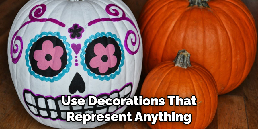 Use Decorations That Represent Anything