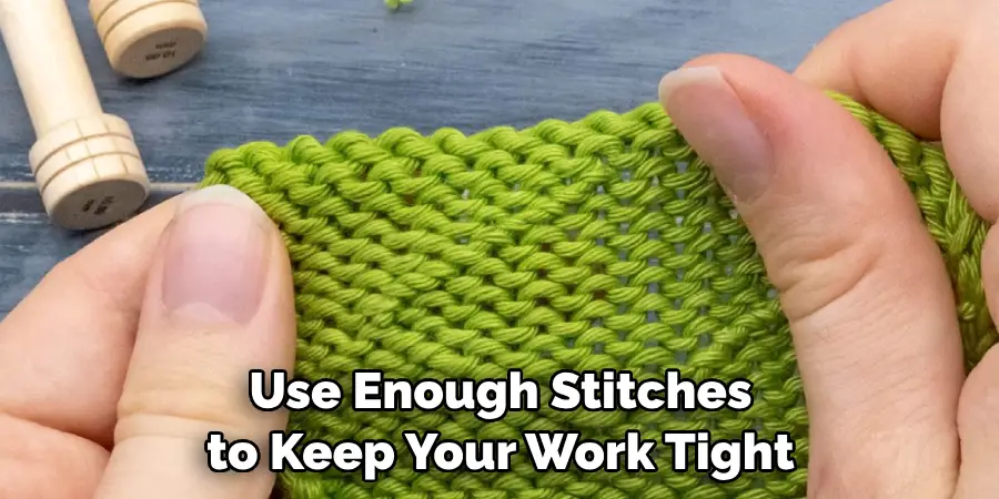 Use Enough Stitches to Keep Your Work Tight