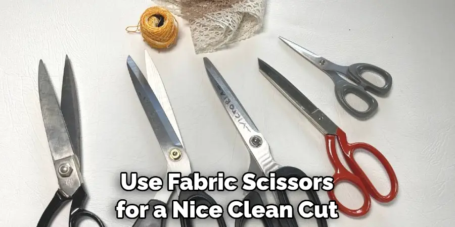Use Fabric Scissors for a Nice Clean Cut