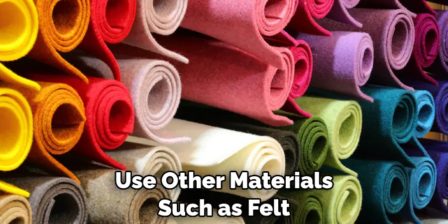 Use Other Materials Such as Felt