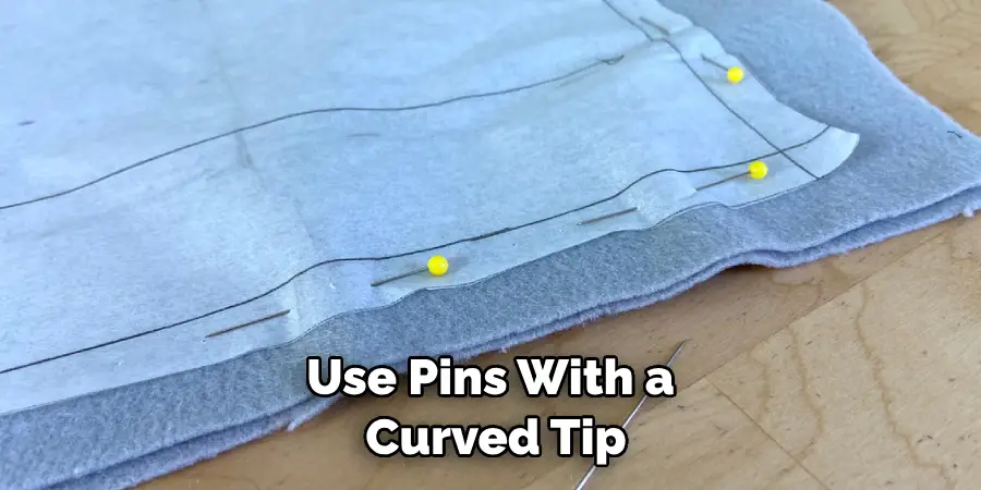Use Pins With a Curved Tip