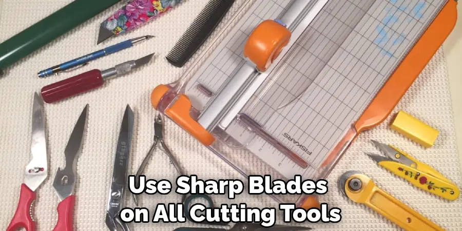 Use Sharp Blades on All Cutting Tools