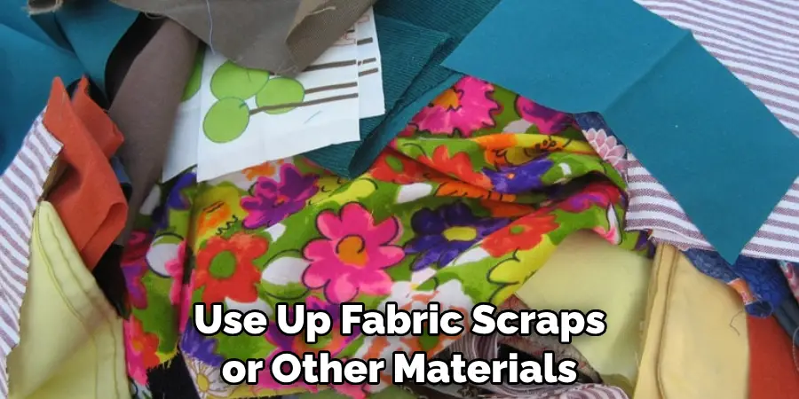 Use Up Fabric Scraps or Other Materials