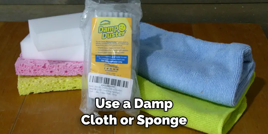 Use a Damp Cloth or Sponge 
