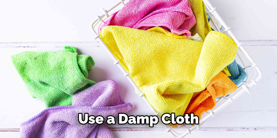 Use a Damp Cloth