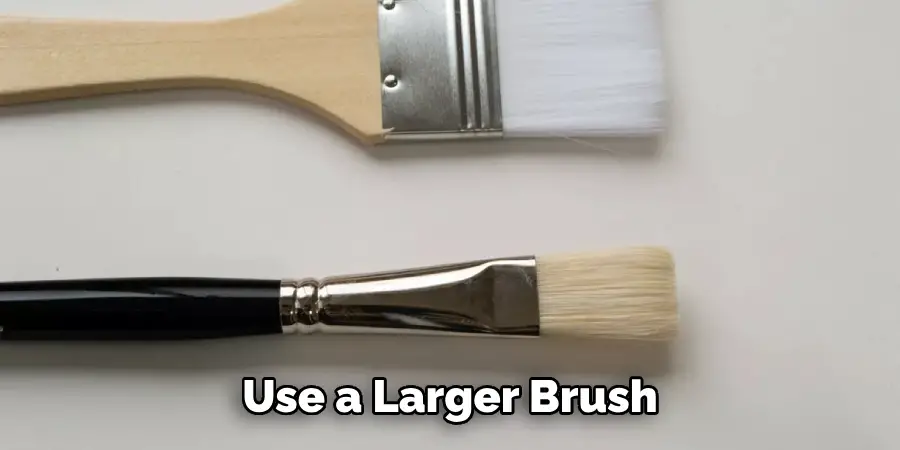 Use a Larger Brush