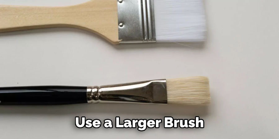 Use a Larger Brush