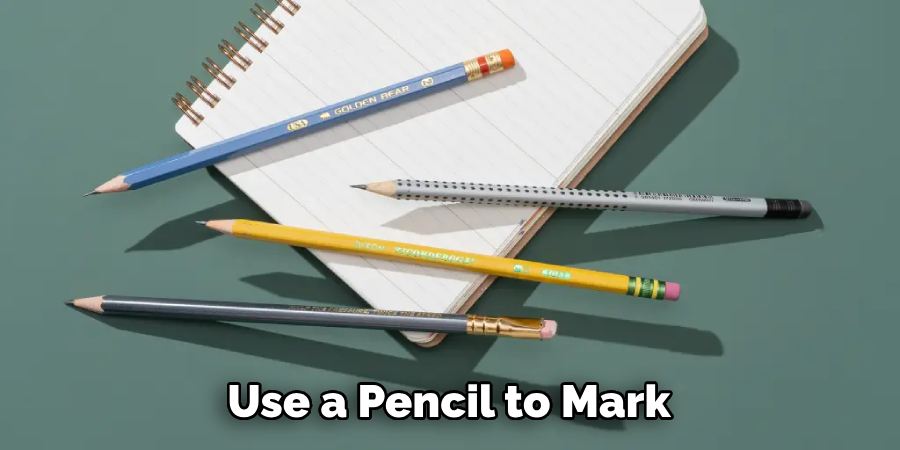 Use a Pencil to Mark