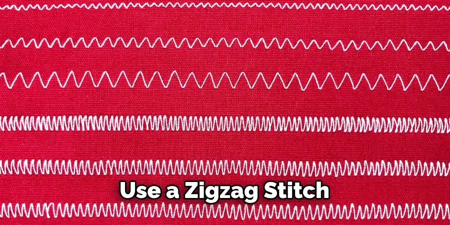 Use a Zigzag Stitch