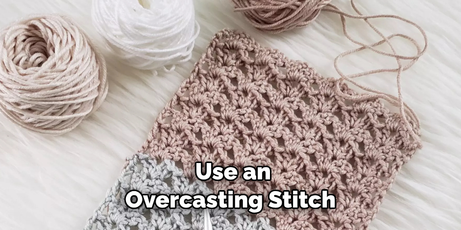 Use an Overcasting Stitch