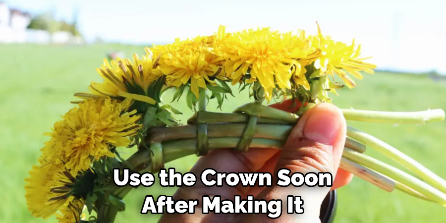 Use the Crown Soon After Making It