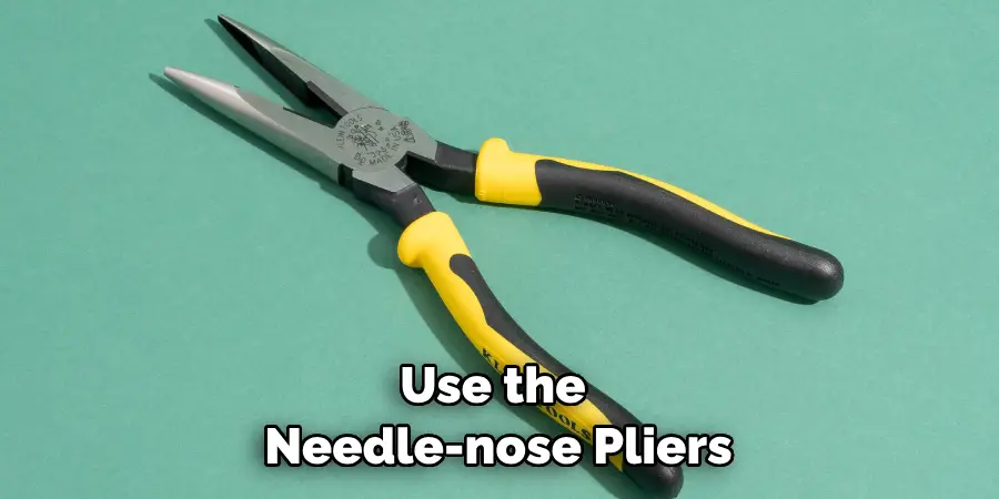 Use the Needle-nose Pliers