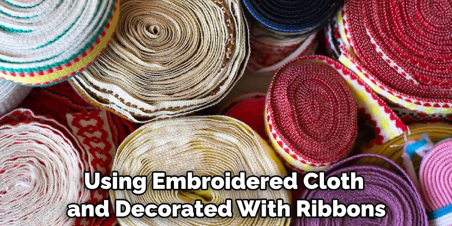 Using Embroidered Cloth and Decorated With Ribbons