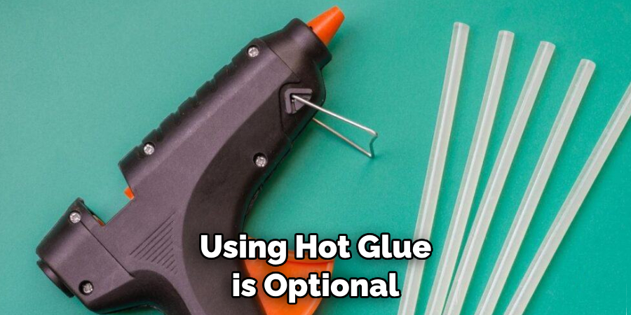 Using Hot Glue is Optional