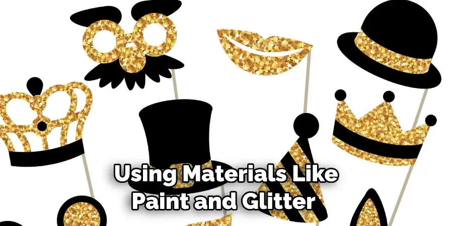 Using Materials Like Paint and Glitter