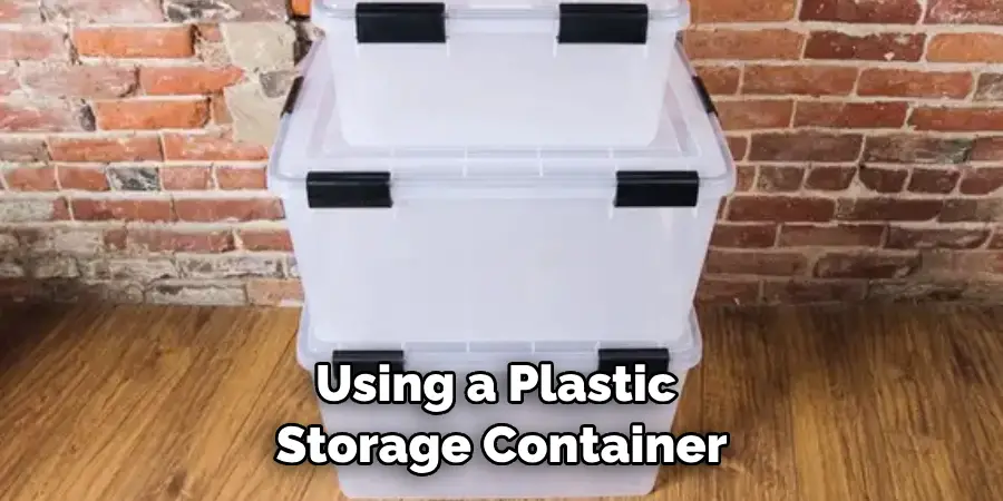 Using a Plastic Storage Container