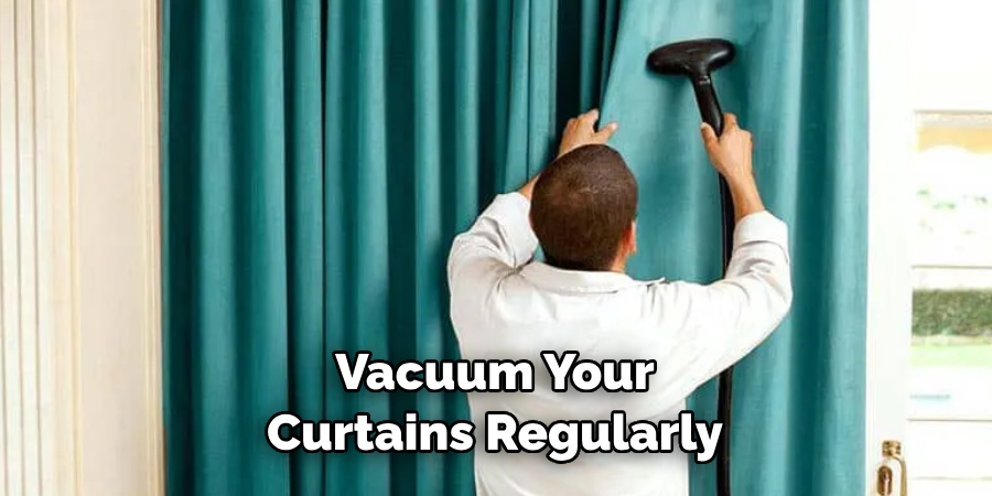 Vacuum Your Curtains Regularly