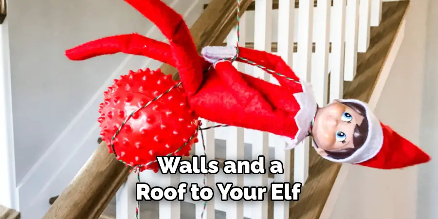 Walls and a Roof to Your Elf