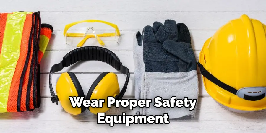 Wear Proper Safety Equipment