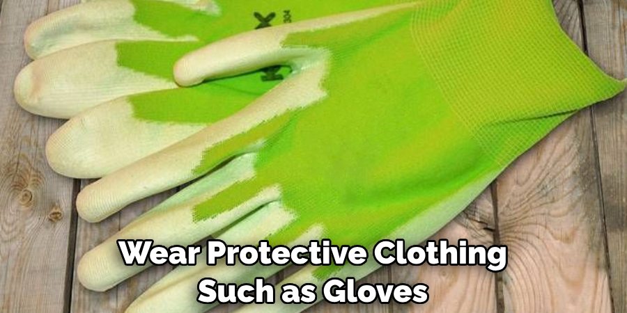 Wear Protective Clothing Such as Gloves