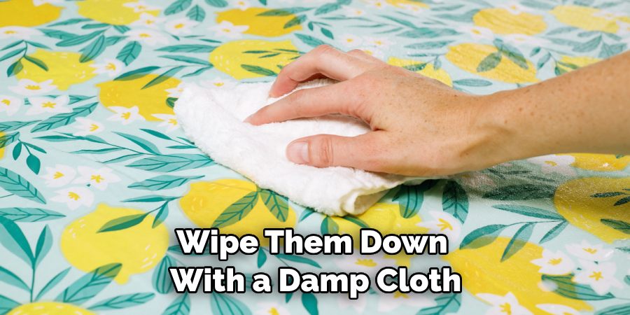 Wipe Them Down With a Damp Cloth