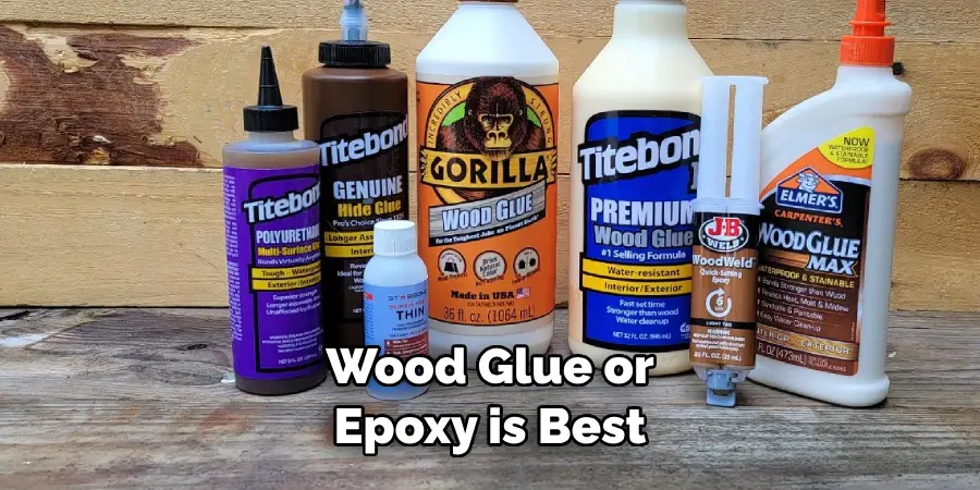 Wood Glue or Epoxy is Best