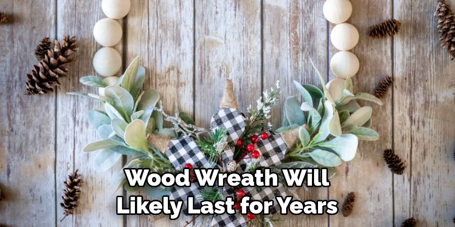 Wood Wreath Will Likely Last for Years