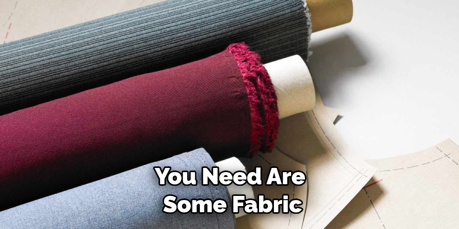 You Need Are Some Fabric