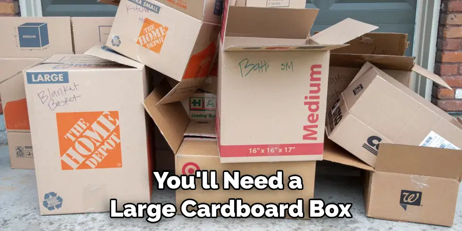 You'll Need a Large Cardboard Box