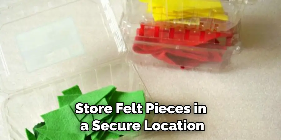 store felt pieces in a secure location