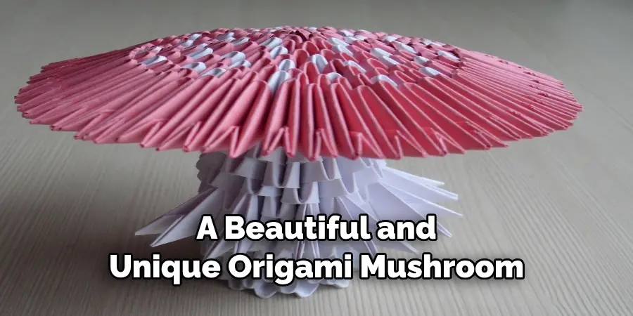 A Beautiful and Unique Origami Mushroom