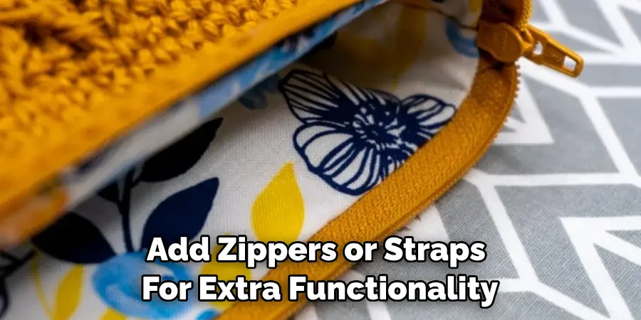 Add Zippers or Straps for Extra Functionality