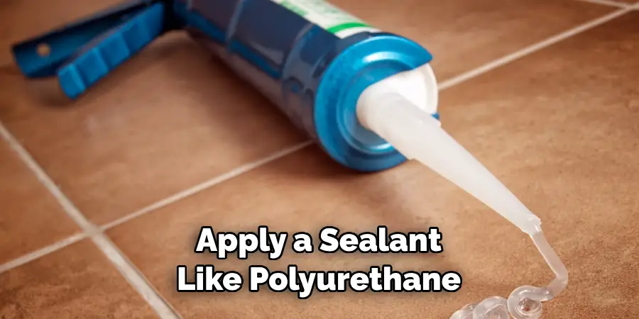 Apply a Sealant Like Polyurethane