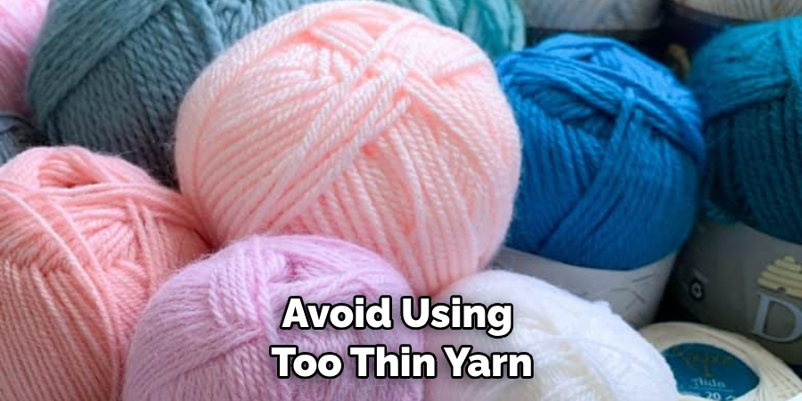 Avoid Using Too Thin Yarn