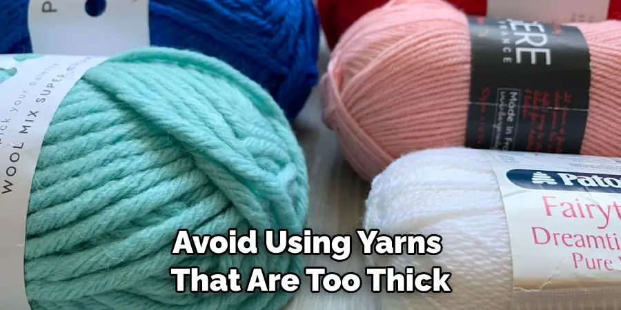 Avoid Using Yarns That Are Too Thick