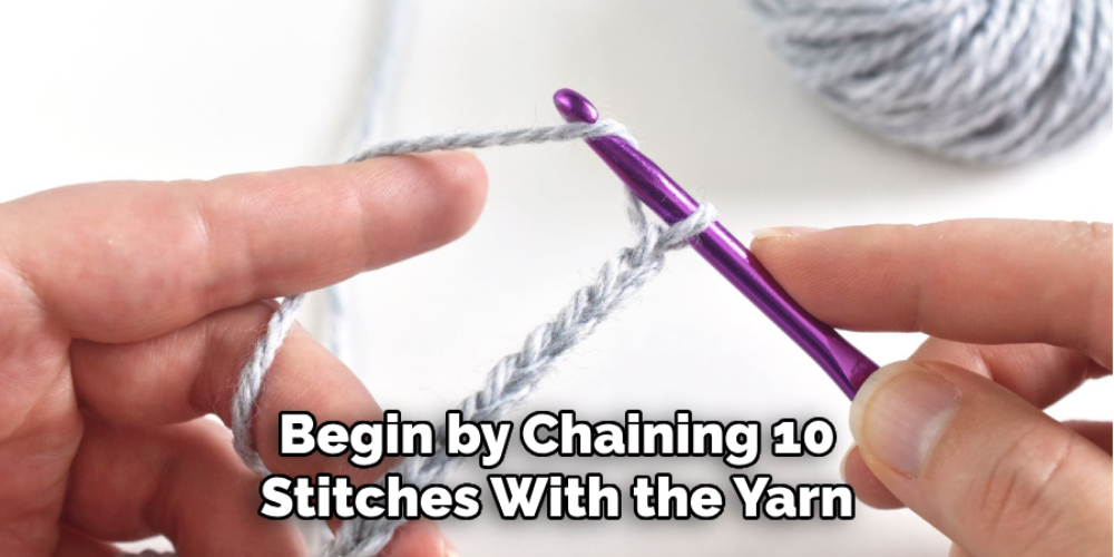 Begin by Chaining 10 Stitches With the Yarn
