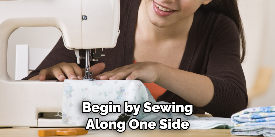 Begin by Sewing Along One Side