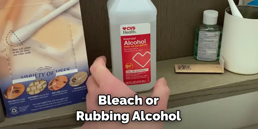 Bleach or Rubbing Alcohol