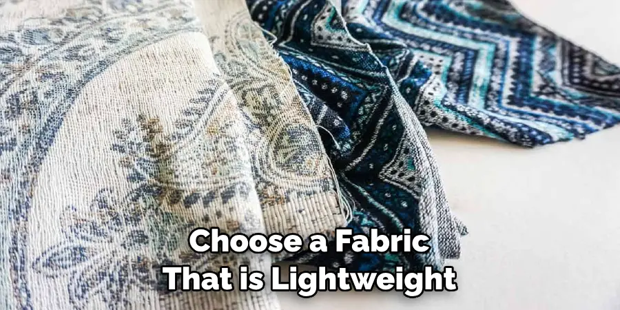 Choose a Fabric That is Lightweight