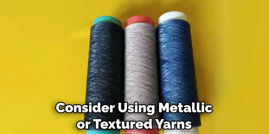 Consider Using Metallic or Textured Yarns