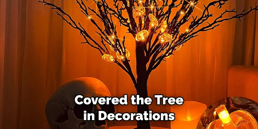 Covered the Tree in Decorations