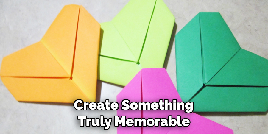 Create Something Truly Memorable