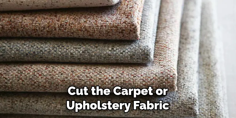 Cut the Carpet or Upholstery Fabric