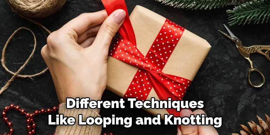 Different Techniques Like Looping and Knotting