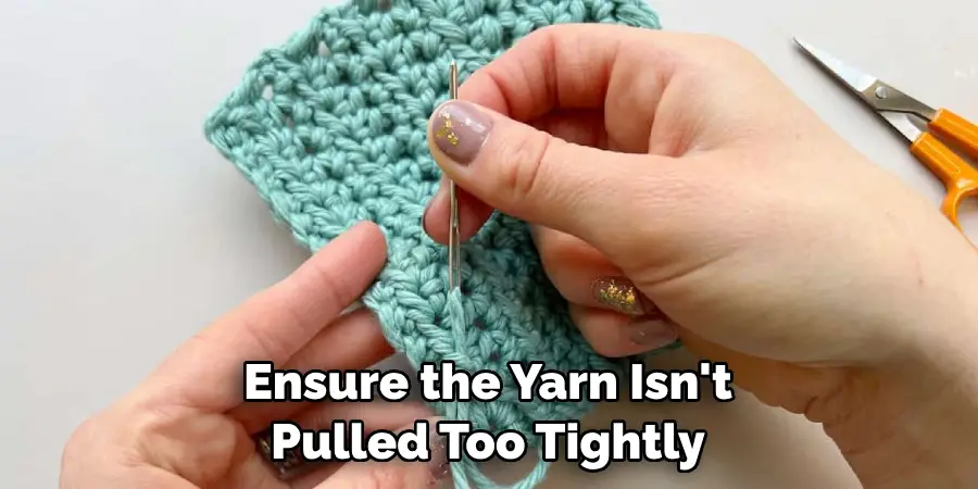 Ensure the Yarn Isn't Pulled Too Tightly