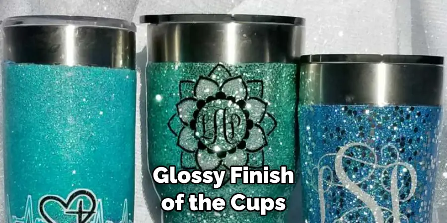 Glossy Finish of the Cups