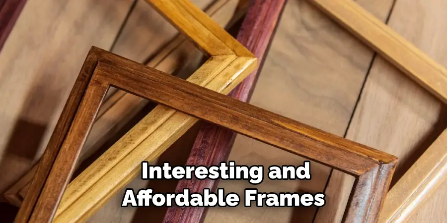  Interesting and Affordable Frames