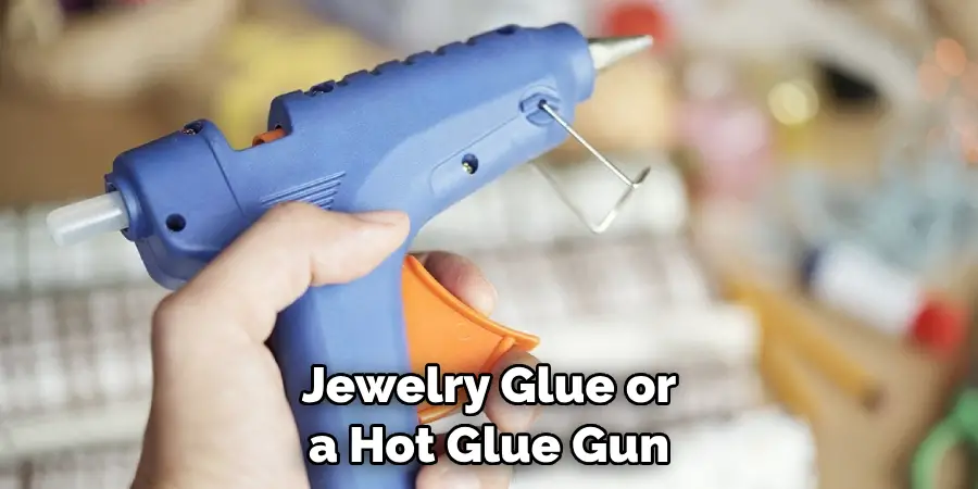 Jewelry Glue or a Hot Glue Gun