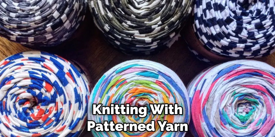 Knitting With Patterned Yarn